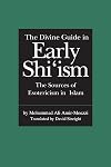 The Divine Guide in Early Shi'ism: The Sources of Esotericism in Islam