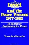 Israel and the Peace Process, 1977-1982: In Search of Legitimacy for Peace