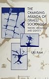 The changing agenda of Israeli sociology theory, ideology, and identity