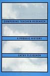 Composing Teacher-Research: A Prosaic History (S U N Y Series in Teacher Preparation and Development) (Suny Series, Teacher Preparation and Development)