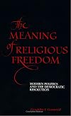 The Meaning of Religious Freedom: Modern Politics and the Democratic Resolution