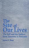 The Site of Our Lives: The Self and the Subject from Emerson to Foucault