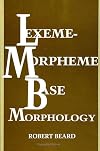Lexeme-Morpheme Base Morphology: A General Theory of Inflection and Word Formation (Suny Series in Linguistics)