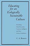 Educating for an ecologically sustainable culture : rethinking moral education, creativity, intelligence, and other modern orthodoxies
