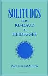 Solitudes: From Rimbaud to Heidegger (Suny Series, Intersection: Philosophy and Critical Theory) (Suny Series, Intersections : Philosophy and Critical Theory)