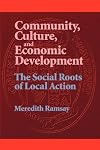 Community, Culture, and Economic Development: The Social Roots of Local Action (Suny Series, Democracy in American Politics)