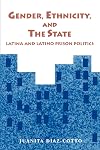 Gender, Ethnicity, and the State: Latina and Latino Prison Politics