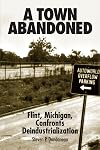 A town abandoned : Flint, Michigan, confronts deindustrialization