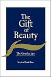 The Gift of Beauty: The Good As Art