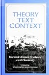 Theory, Text, Context: Issues in Greek Rhetoric and Oratory (S U N Y Series in Speech Communication)