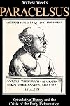 Paracelsus: Speculative Theory and the Crisis of the Early Reformation