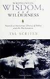 Wrongness, Wisdom, and Wilderness: Toward a Libertarian Theory of Ethics and the Environment