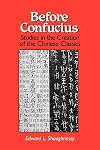 Before Confucius: Studies in the Creation of the Chinese Classics (Suny Series, Chinese Philosophy & Culture)
