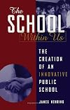 The School Within Us: The Creation of an Innovative Public School (Suny Series, Democracy and Education)