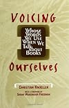 Voicing Ourselves: Whose Words We Use When We Talk about Books (SUNY series, Literacy, Culture, and Learning: Theory and Practice)