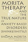 Morita Therapy and the True Nature of Anxiety-Based Disorders: Shinkeishitsu