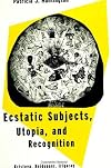 Ecstatic Subjects, Utopia, and Recognition: Kristeva, Heidegger, Irigaray