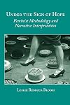 Under the Sign of Hope: Feminist Methodology and Narrative Interpretation (Suny Series, Identities in the Classroom)