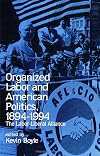 Organized Labor and American Politics, 1894-1994: The Labor-Liberal Alliance
