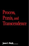 Process, Praxis, and Transcendence