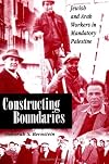 Constructing boundaries : Jewish and Arab workers in mandatory Palestine