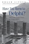 Have You Been to Delphi?: Tales of the Ancient Oracle for Modern Minds