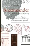 Anaximander and the Architects: The Contributions of Egyptian and Greek Architectural Technologies to the Origins of Greek Philosophy