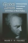 Global Limits: Immanuel Kant, International Relations, and Critique of World Politics