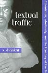 Textual Traffic: Colonialism, Modernity, and the Economy of the Text (Suny Series, Explorations in Postcolonial Studies)