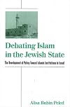 Debating Islam in the Jewish state : the development of policy toward Islamic institutions in Israel