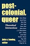 Post-colonial, Queer: Theoretical Intersections (Suny Series, Explorations in Postcolonial Studies)