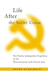Life After the Soviet Union: The Newly Independent Republics of Transcaucus and Central Asia