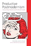 Productive Postmodernism: Consuming Histories and Cultural Studies
