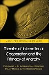 Theories of International Cooperation and the Primacy of Anarchy: Explaining U.S. International Policy-Making After Bretton Woods