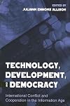 Technology, development, and democracy : international conflict and cooperation in the information age