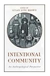 Intentional Community: An Anthropological Perspective (Suny Series in Anthropological Studies of Contemporary Issues)