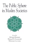 The Public Sphere in Muslim Societies (Suny Series in Near Eastern Studies)