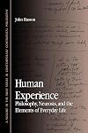Human Experience: Philosophy, Neurosis, and the Elements of Everyday Life