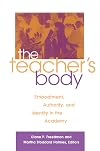 The Teacher's Body: Embodiment, Authority, and Identity in the Academy