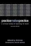 Practice Makes Practice: A Critical Study of Learning to Teach (Suny Series, Teacher Empowerment and School Reform)