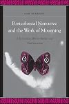 Postcolonial Narrative and the Work of Mourning: J.M. Coetzee, Wilson Harris, and Toni Morrison (Suny Series, Explorations in Postcolonial Studies)
