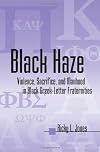 Black Haze: Violence, Sacrifice, and Manhood in Black Greek-Letter Fraternities