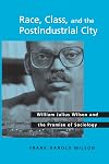 Race, Class, and the Postindustrial City: William Julius Wilson and the Promise of Sociology (The New Inequalities)