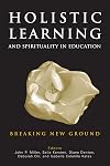 Holistic Learning And Spirituality In Education: Breaking New Ground