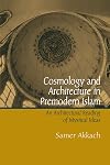 Cosmology and Architecture in Premodern Islam: An Architectural Reading of Mystical Ideas