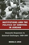 Institutions And The Politics Of Survival In Jordan: Domestic Responses To External Challenges, 1988-2001 (SUNY series in Middle Eastern Studies)