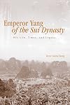 Emperor Yang of the Sui Dynasty: His Life, Times, And Legacy (Suny Series in Chinese Philosophy Ans Culture)