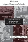 Between Argentines And Arabs: Argentine Orientalism, Arab Immigrants, And the Writing of Identity (Suny Series in Latin
