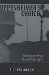 Oppenheimer's Choice: Reflections from Moral Philosophy