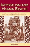 Imperialism And Human Rights: Colonial Discourses of Rights And Liberties in African History (Suny Series in Human Rights)